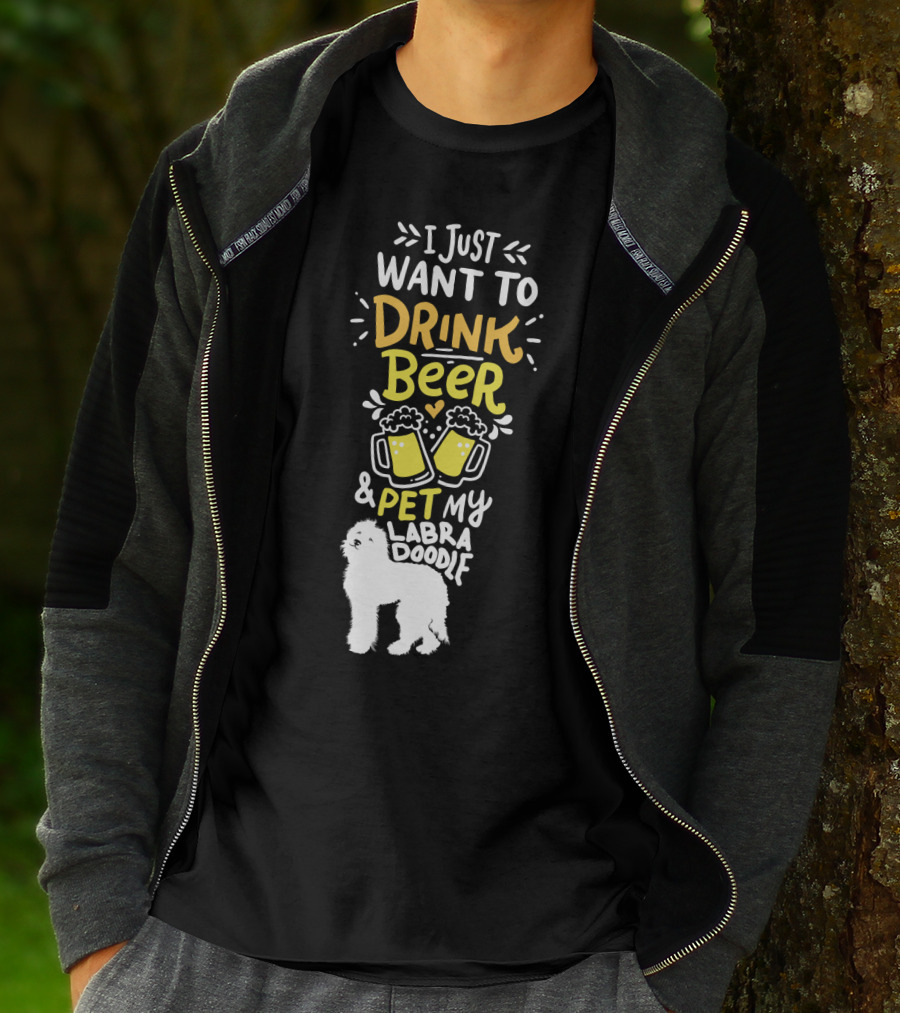 I Just Want To Drink Beer And Pet My Labradoodle T-Shirt