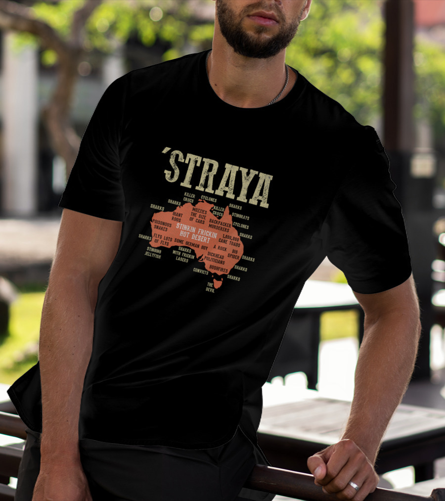 Straya Australia Map Killer Crocs Poisonous Snakes Stinkin Frickin Hot Desert G'day Mate Outback Mozzies Cyclones T-Shirt
