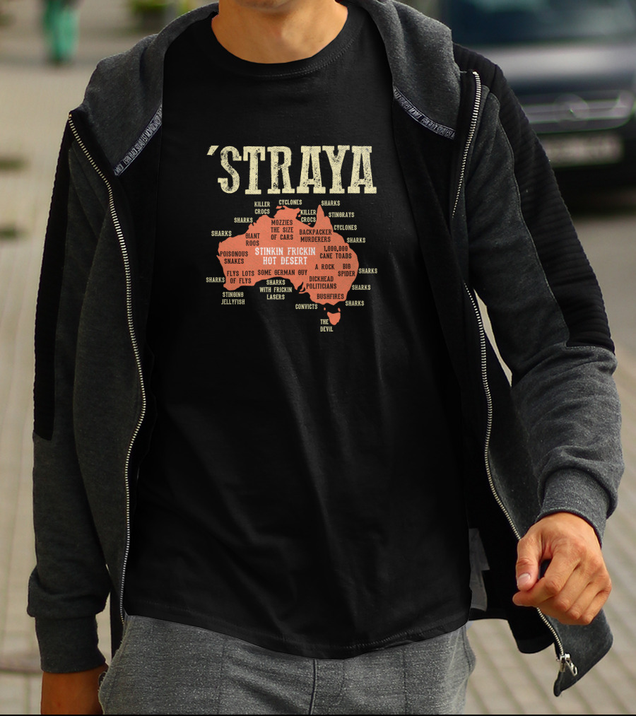 Straya Australia Map Killer Crocs Poisonous Snakes Stinkin Frickin Hot Desert G'day Mate Outback Mozzies Cyclones T-Shirt