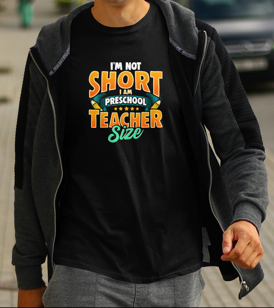 I'm Not Short I Am Preschool Teacher Size Teacher T-Shirt