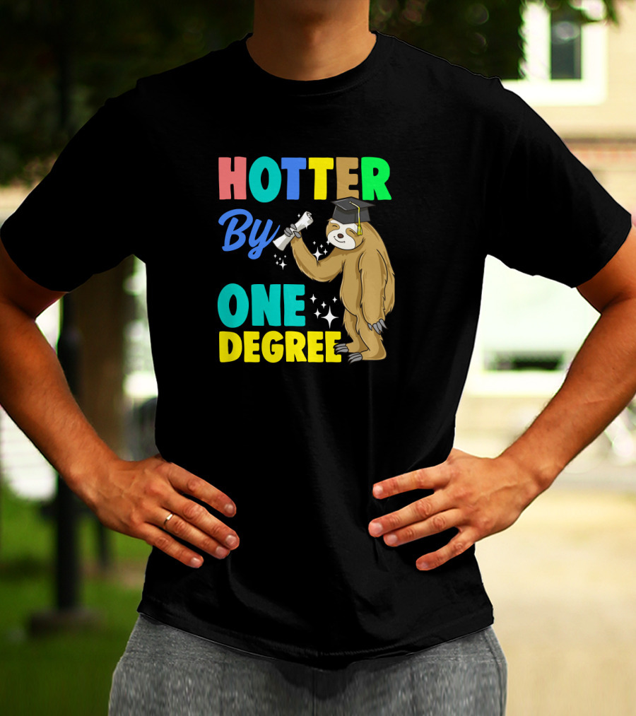 Hotter By One Degree Graduation Sloth PhD MBA College T-Shirt