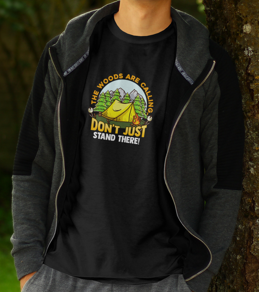 The Woods Are Calling Don't Just Stand There Camping Adventure Camper T-Shirt
