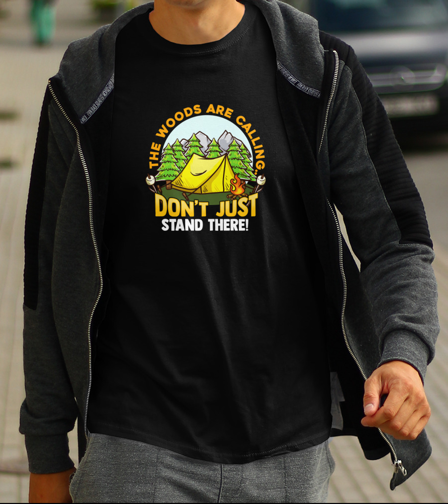 The Woods Are Calling Don't Just Stand There Camping Adventure Camper T-Shirt