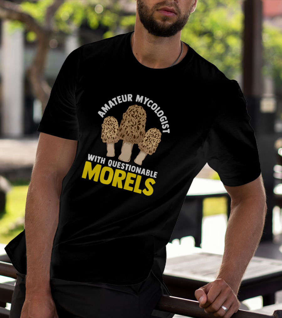Amateur Mycologist With Questionable Morels T-Shirt