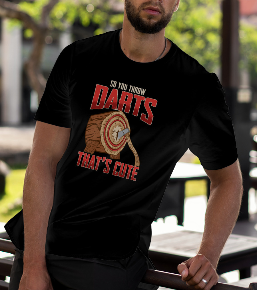 So You Throw Darts That's Cute Axe Throwing Target Image T-Shirt