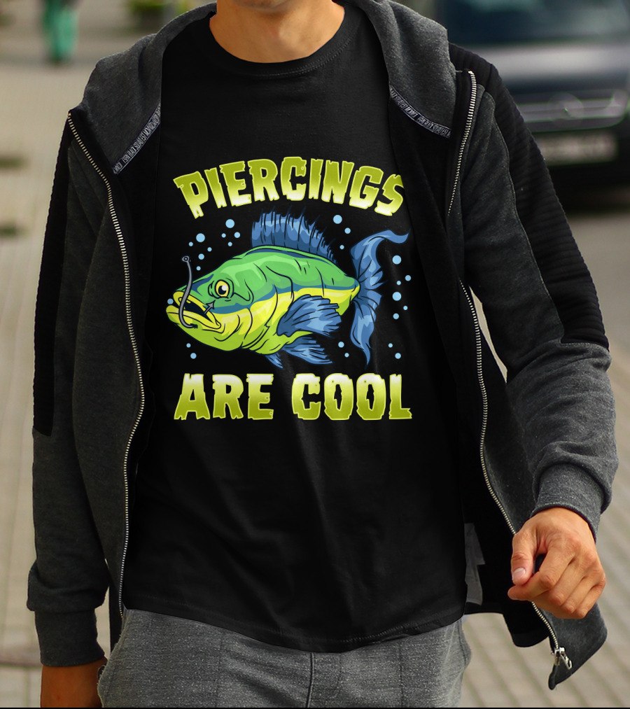 Piercings Are Cool Funny Fishing Lover T-Shirt