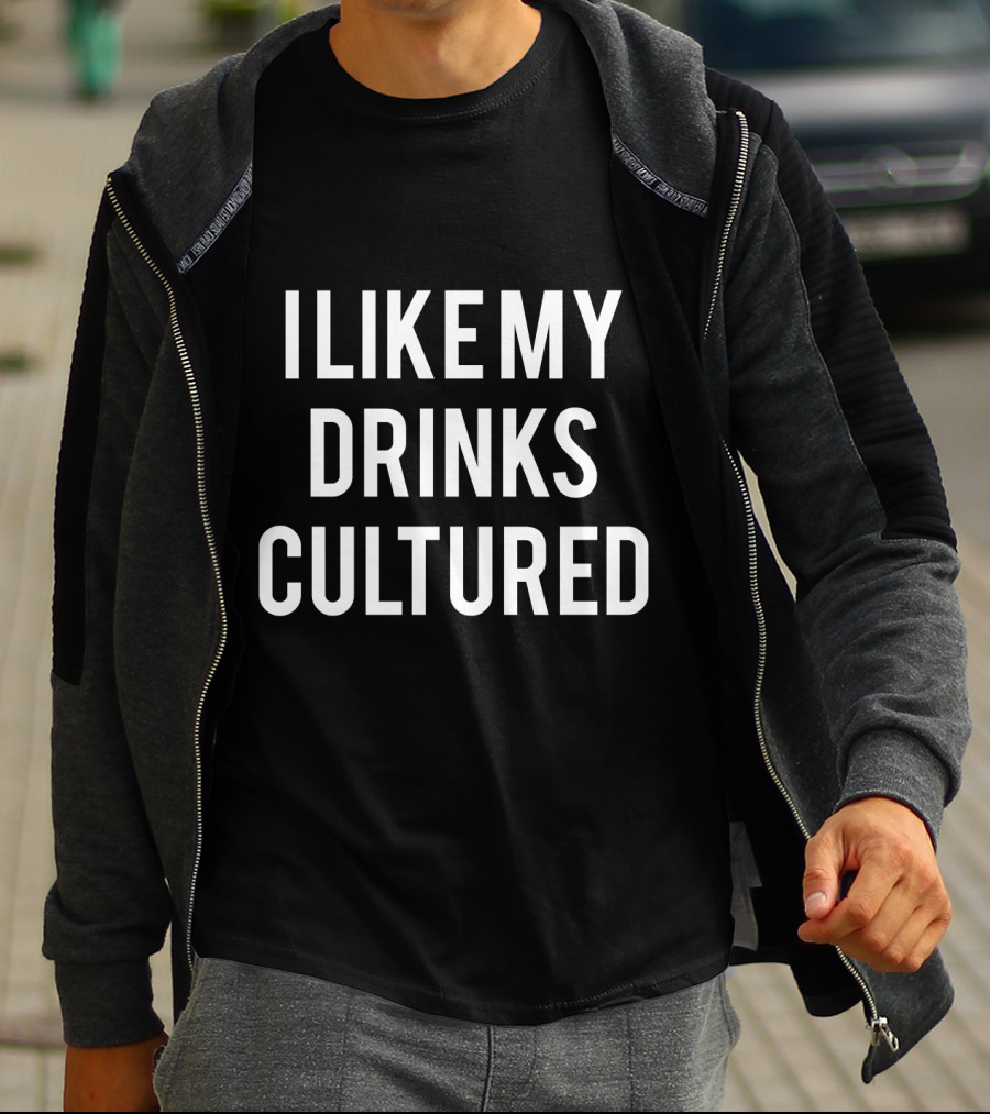 I Like My Drinks Cultured Kefir For Russians T-Shirt