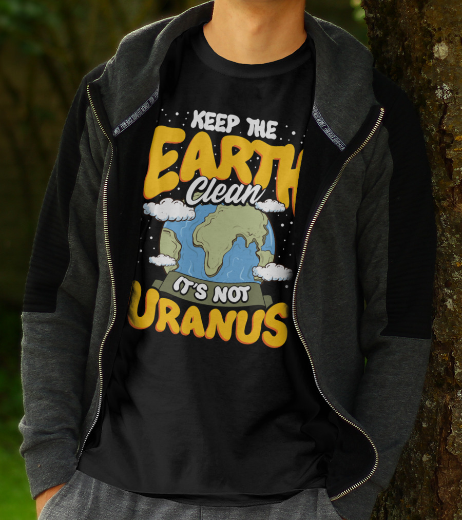Keep The Earth Clean It's Not Uranus Earth Day Planet Clouds T-Shirt