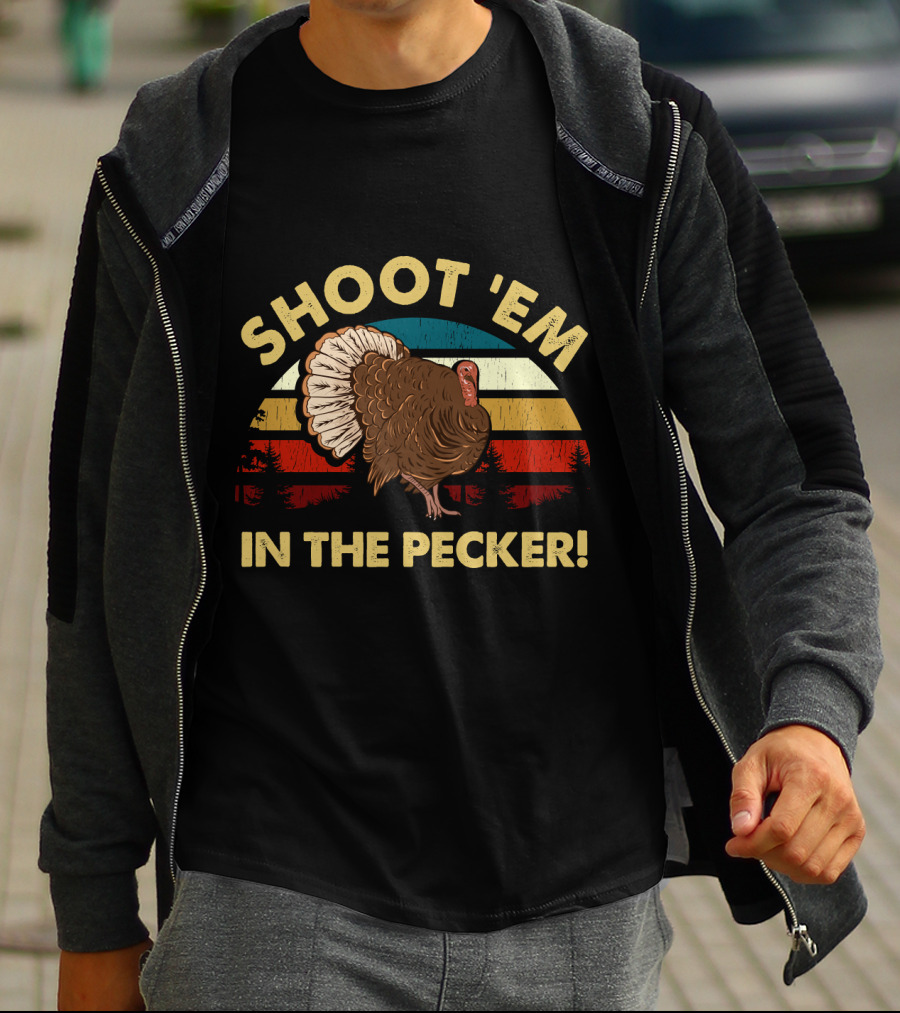 Shoot 'Em In The Pecker Turkey Hunting Legend Hunter T-Shirt