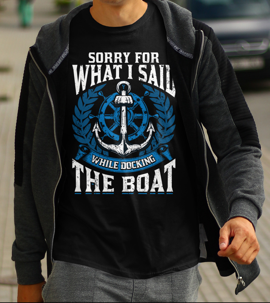 Sorry For What I Said While Docking The Boat Nautical Anchor Wheel T-Shirt