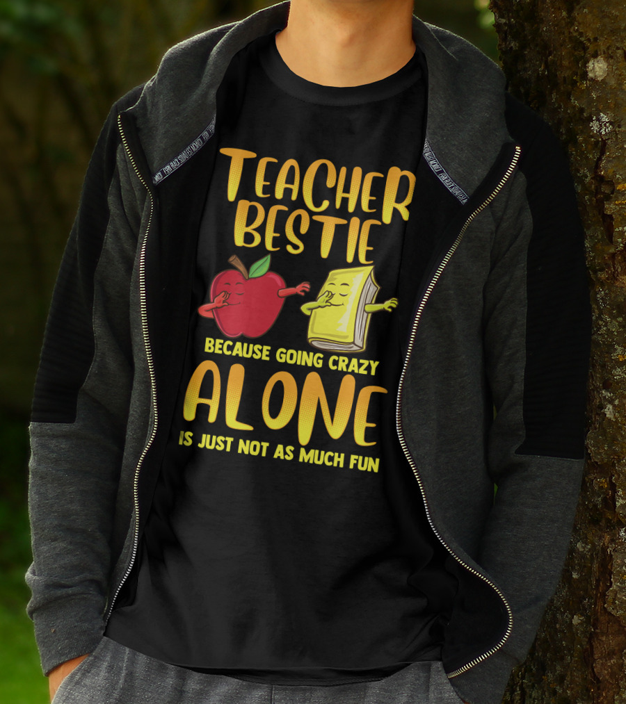 Teacher Bestie Because Going Crazy Alone School Dab Apple Book Fun T-Shirt