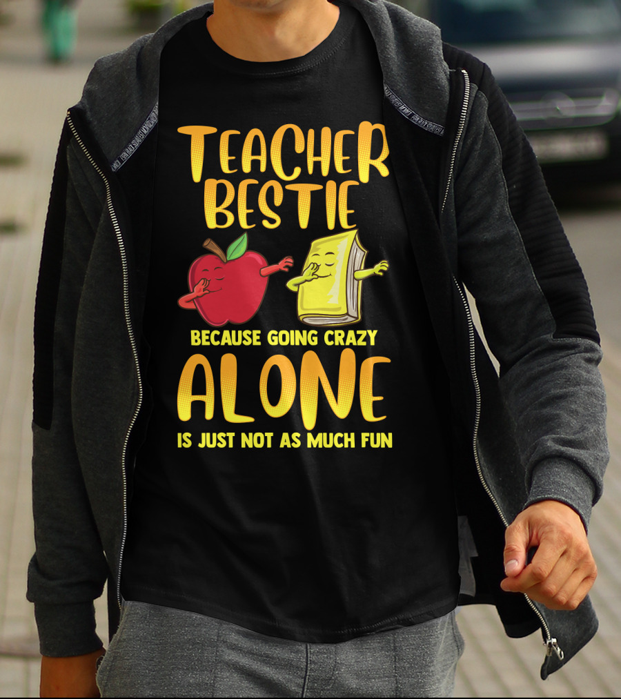 Teacher Bestie Because Going Crazy Alone School Dab Apple Book Fun T-Shirt