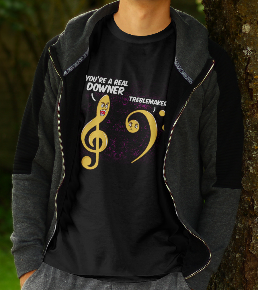 You're A Real Downer Treblemaker Music Teacher Notes T-Shirt
