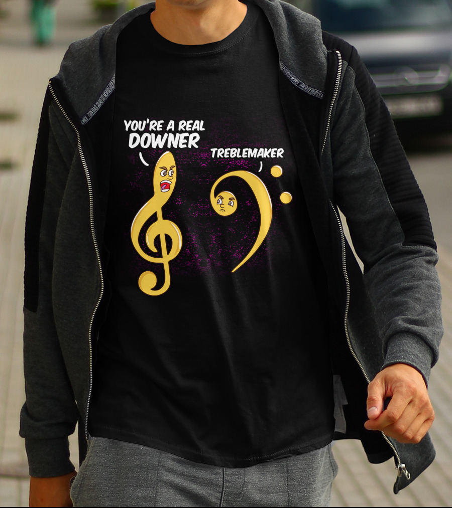 You're A Real Downer Treblemaker Music Teacher Notes T-Shirt