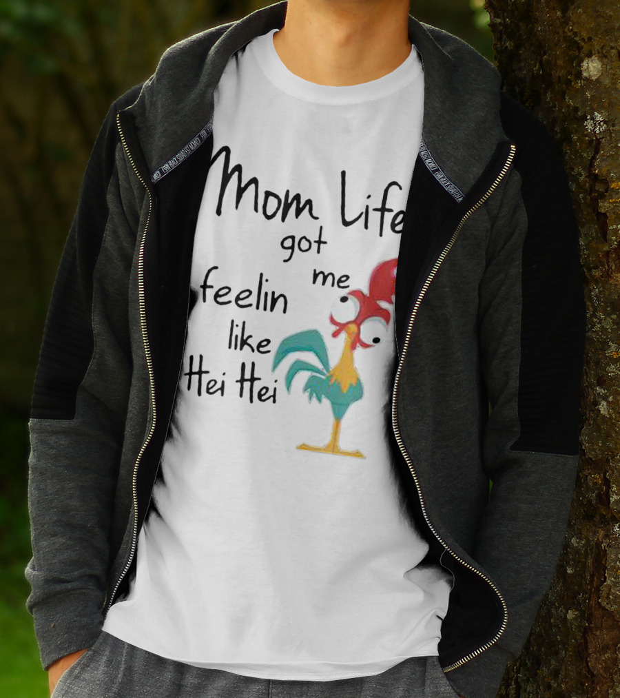 Mom Life Got Me Feelin Like Hei Hei Chicken Humor Moana Character T-Shirt
