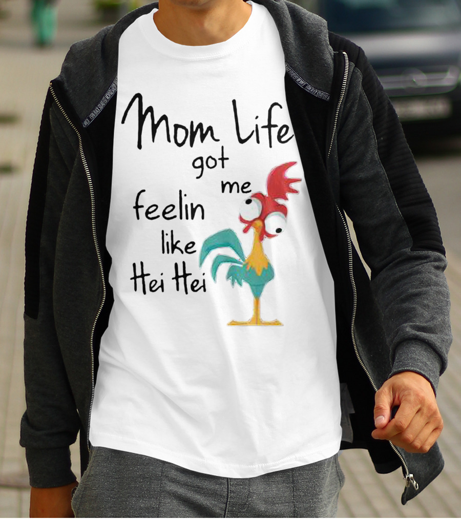 Mom Life Got Me Feelin Like Hei Hei Chicken Humor Moana Character T-Shirt