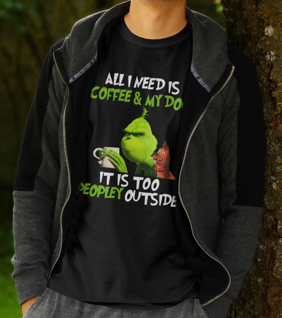 Grinch And Max All I Need Is Coffee And My Dog It Is Too Peopley Outside T-Shirt