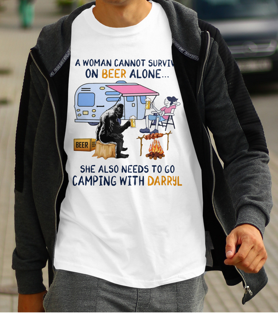 A Woman Cannot Survive On Beer Alone She Also Needs To Go Camping With Darryl Bigfoot Campfire Adventure T-Shirt