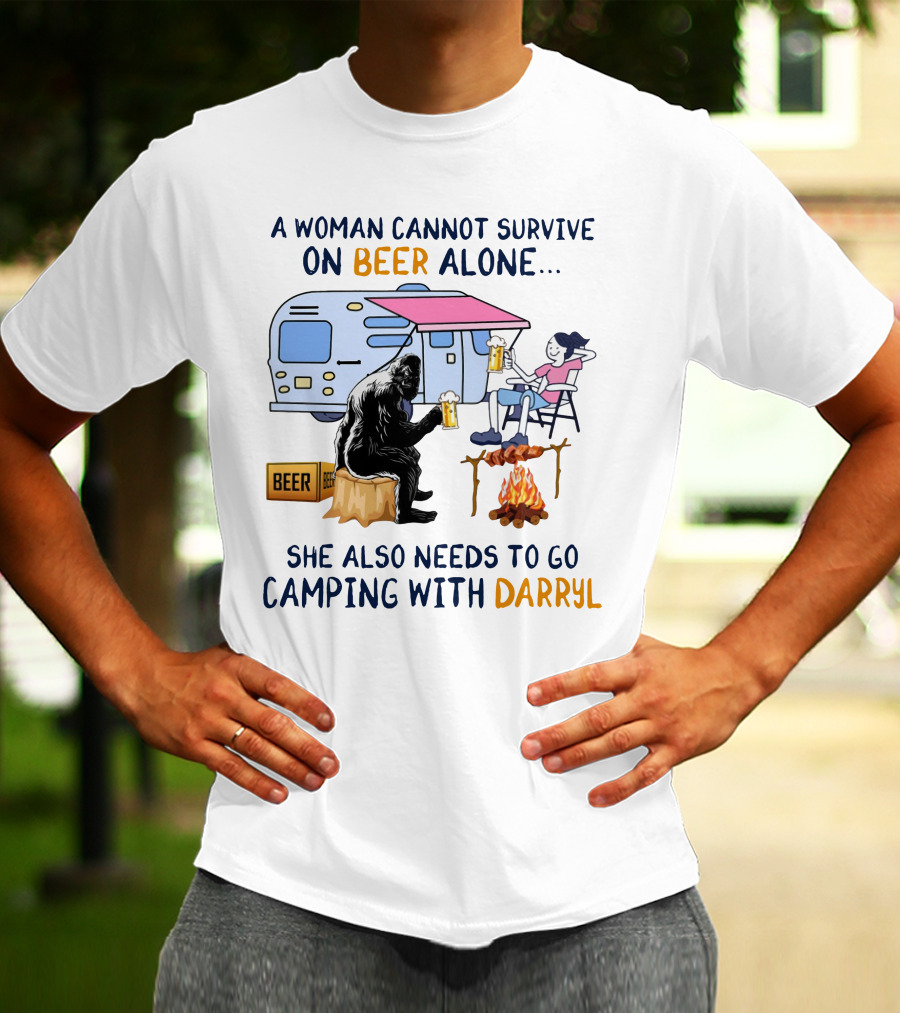 A Woman Cannot Survive On Beer Alone She Also Needs To Go Camping With Darryl Bigfoot Campfire Adventure T-Shirt