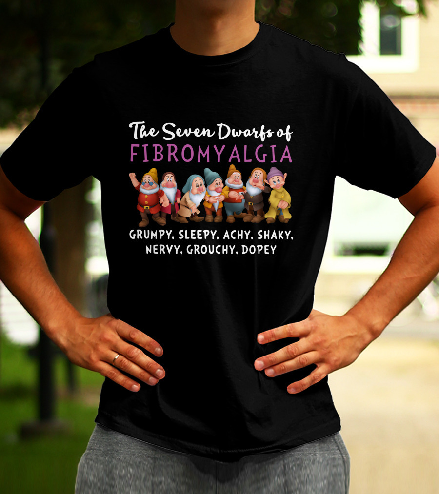 The Seven Dwarfs Of Fibromyalgia Grumpy Sleepy Achy Shaky Nervy Grouchy Dopey T-Shirt