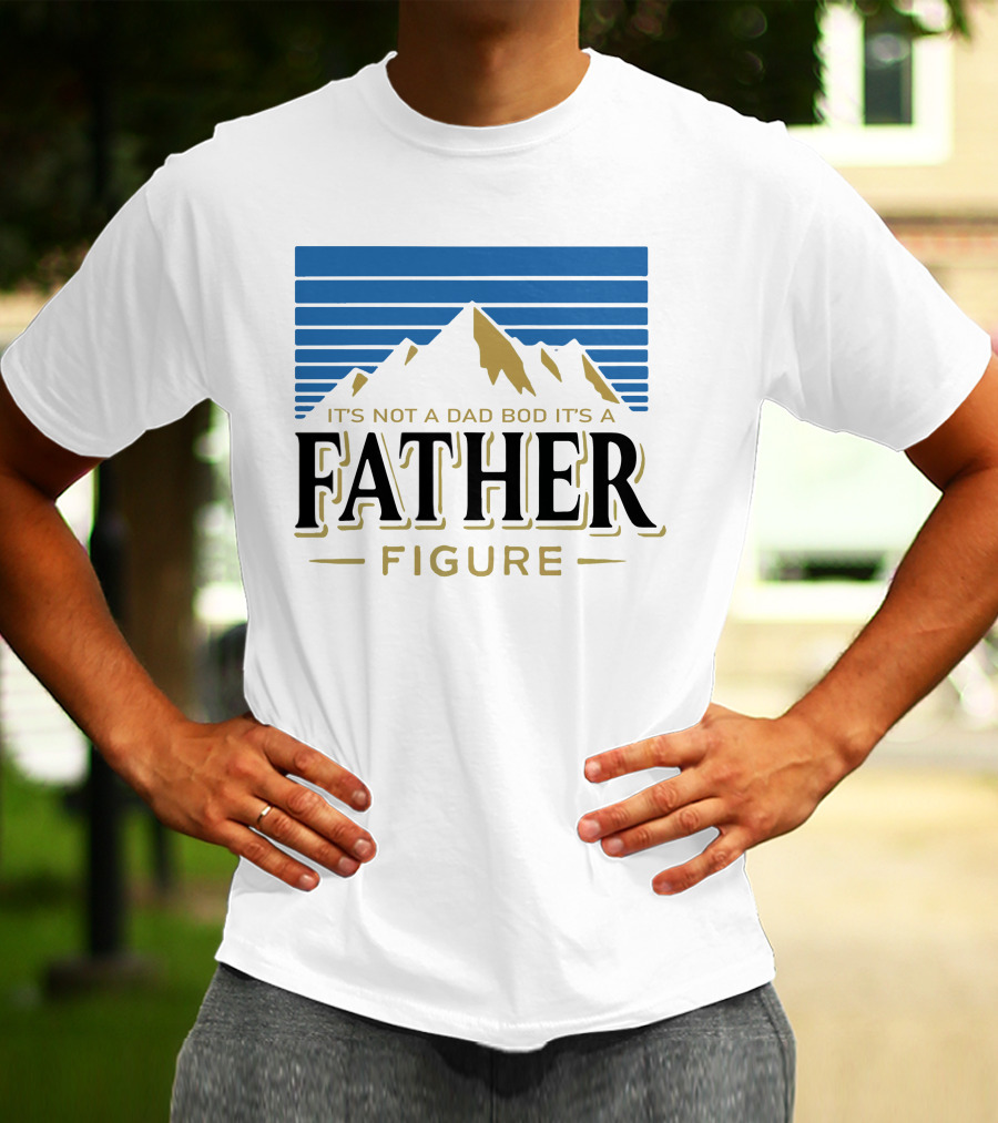 Father Figure Mountain It's Not A Dad Bod T-Shirt