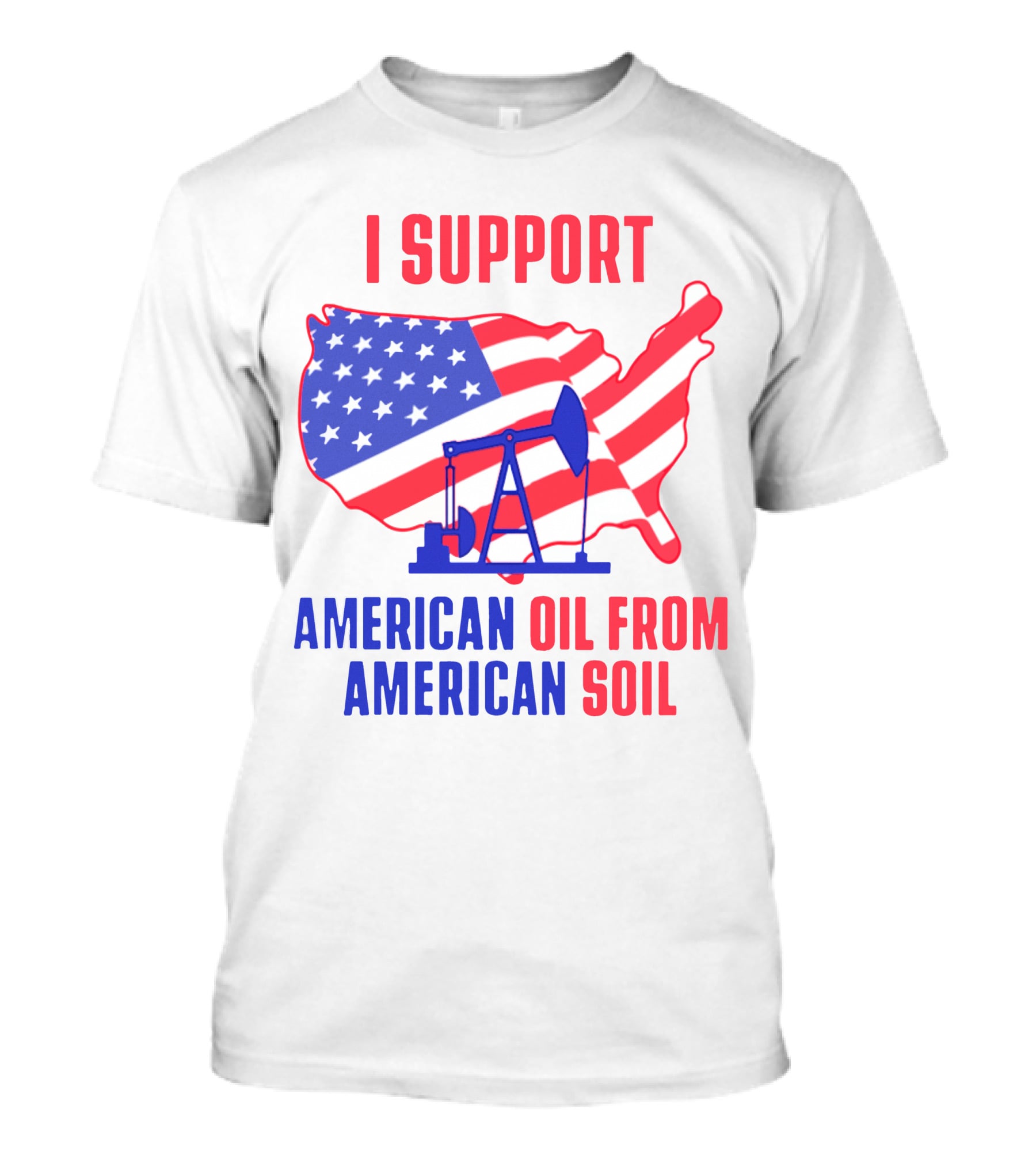 I Support American Oil From American Soil USA Flag Map Oil Pump T-Shirt