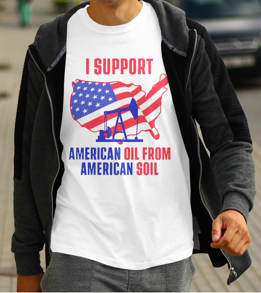I Support American Oil From American Soil USA Flag Map Oil Pump T-Shirt