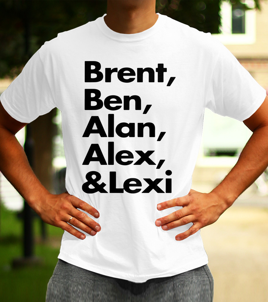 Brent Ben Alan Alex And Lexi Typography Names List T-Shirt