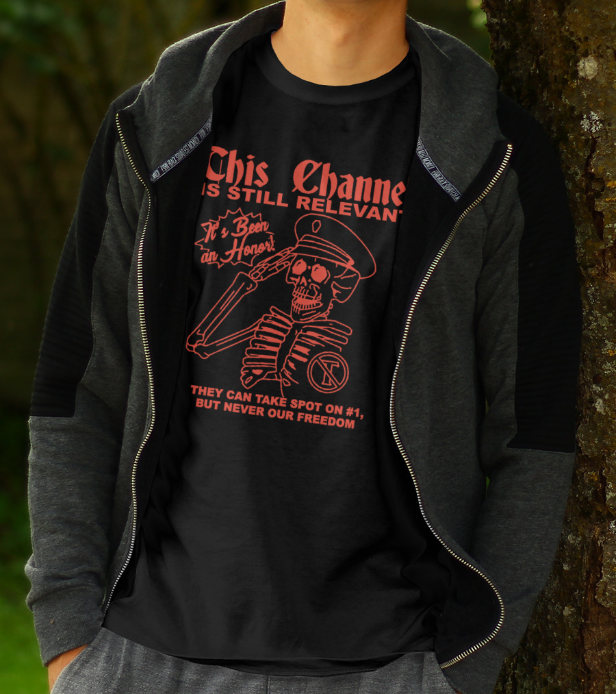 This Channel Is Still Relevant It's Been An Honor They Can Take Spot On #1 But Never Our Freedom T-Shirt