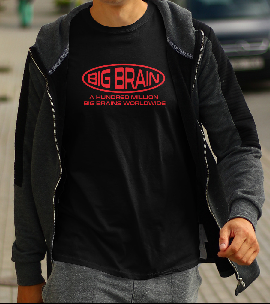 BIG BRAIN A Hundred Million Big Brains Worldwide T-Shirt