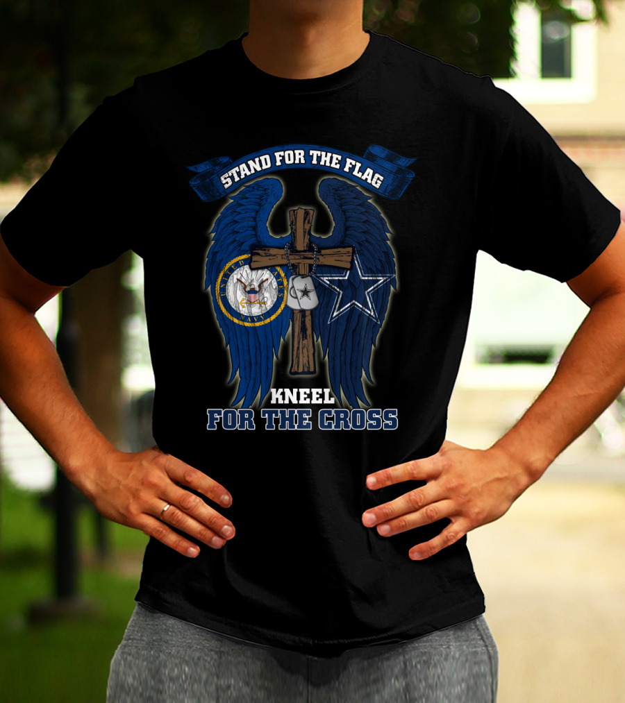 Stand For The Flag Kneel For The Cross Us Navy Dallas Cowboys T-Shirt