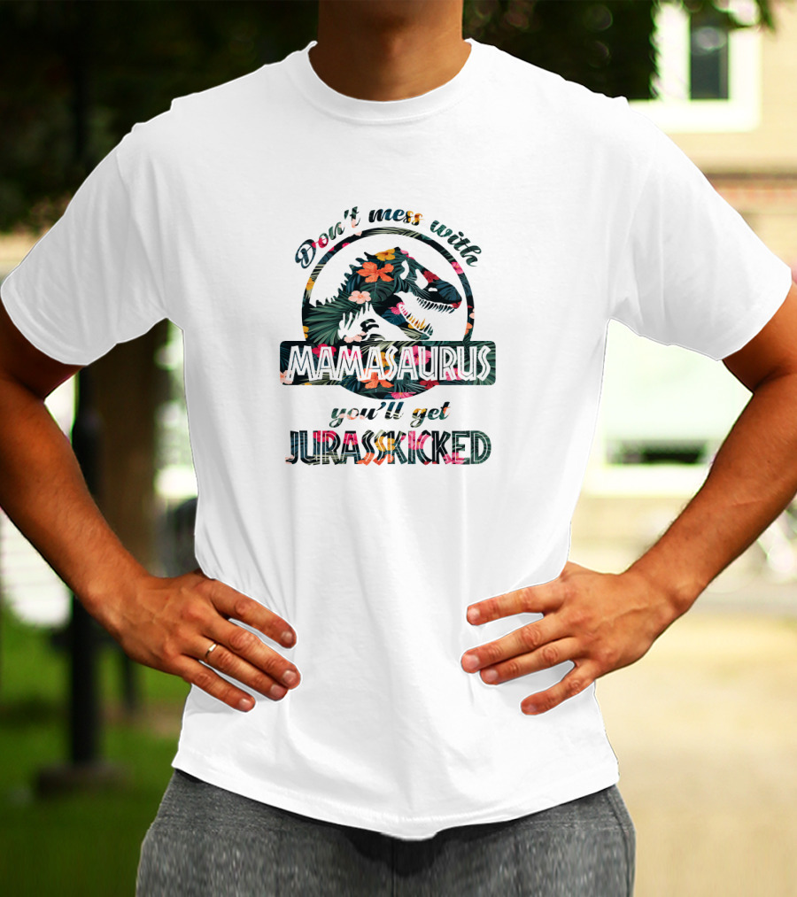 Don't Mess With Mamasaurus You'll Get Jurasskicked Tropical Dinosaur T-Shirt