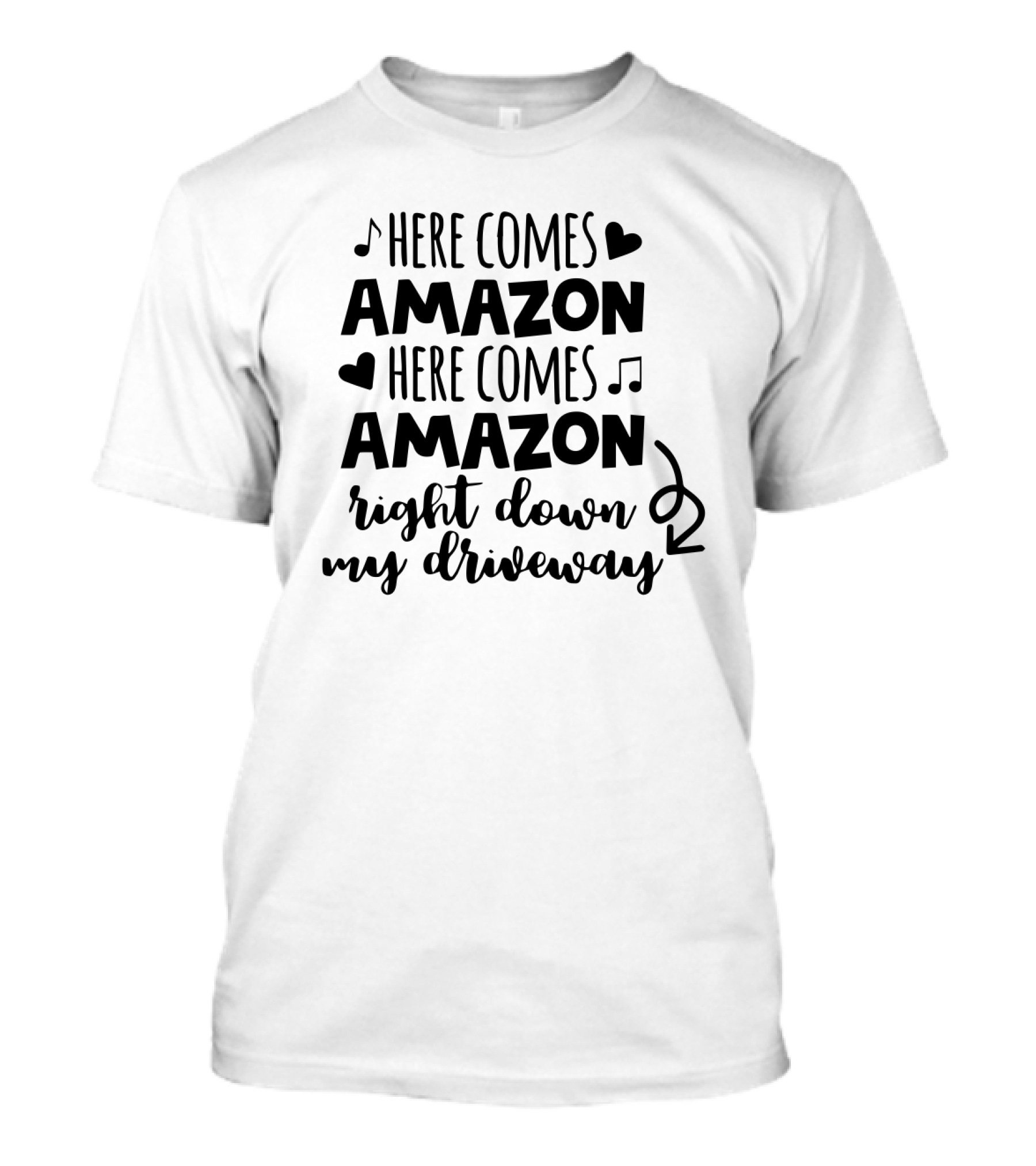 Here Comes Amazon Right Down My Driveway T-Shirt
