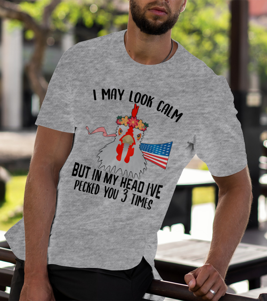I May Look Calm Chicken With Flower Crown And American Flag Pecked You 3 Times T-Shirt