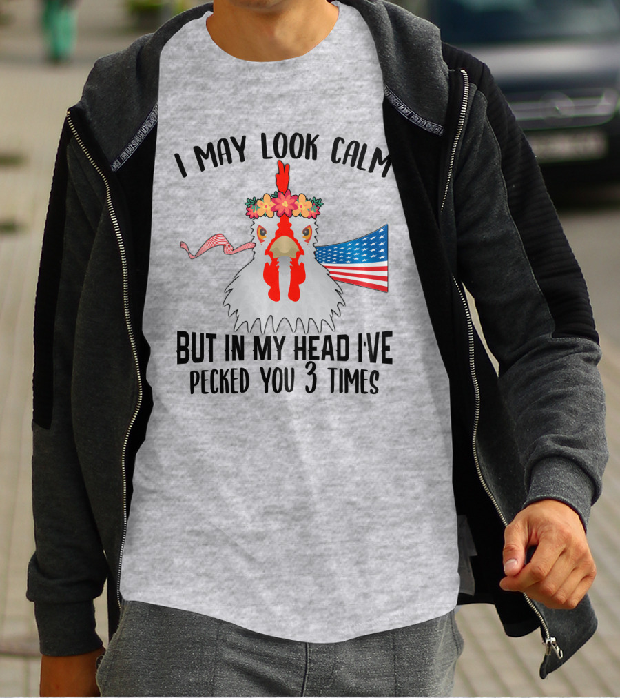 I May Look Calm Chicken With Flower Crown And American Flag Pecked You 3 Times T-Shirt