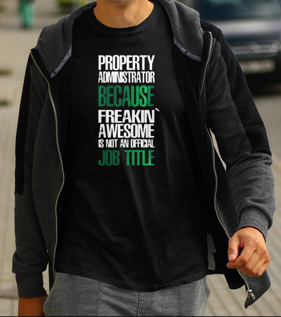 Property Administrator Because Freakin Awesome Is Not An Official Job Title T-Shirt