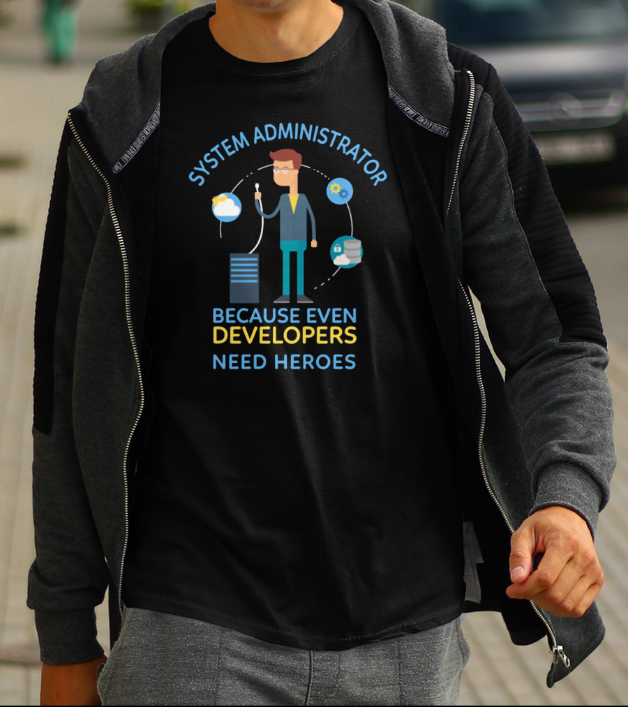 System Administrator Because Even Developers Need Heroes T-Shirt