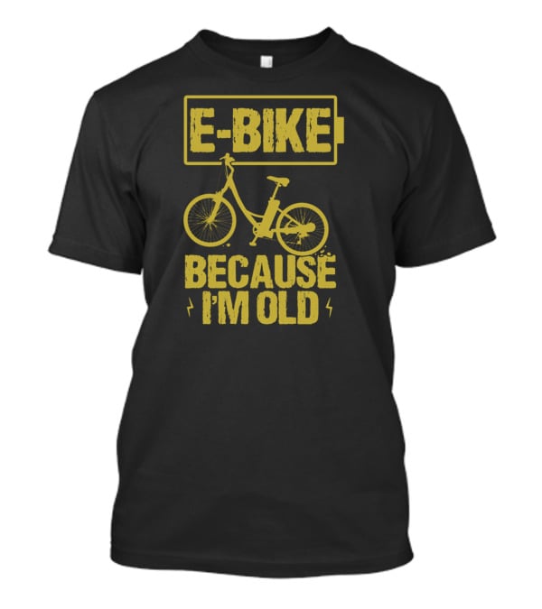 E-Bike Because I'm Old Bicycle Wheel Ebike T-Shirt