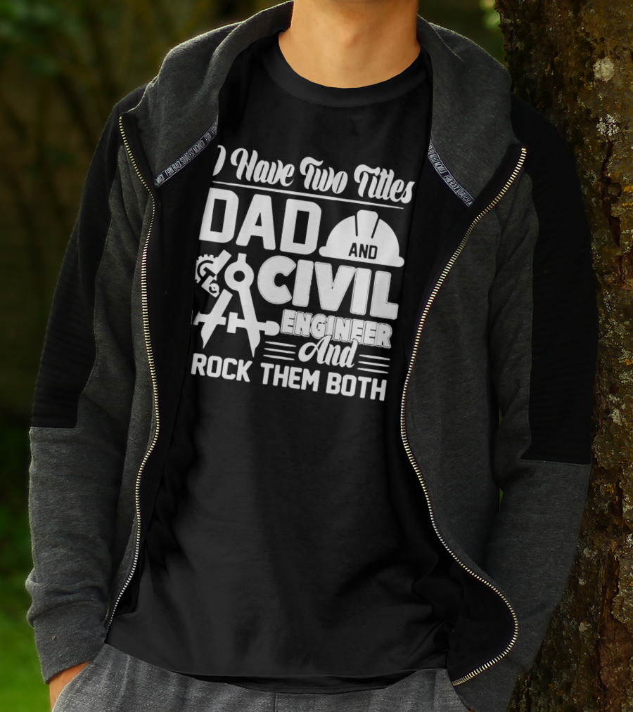 I Have Two Titles Dad And Civil Engineer And I Rock Them Both T-Shirt