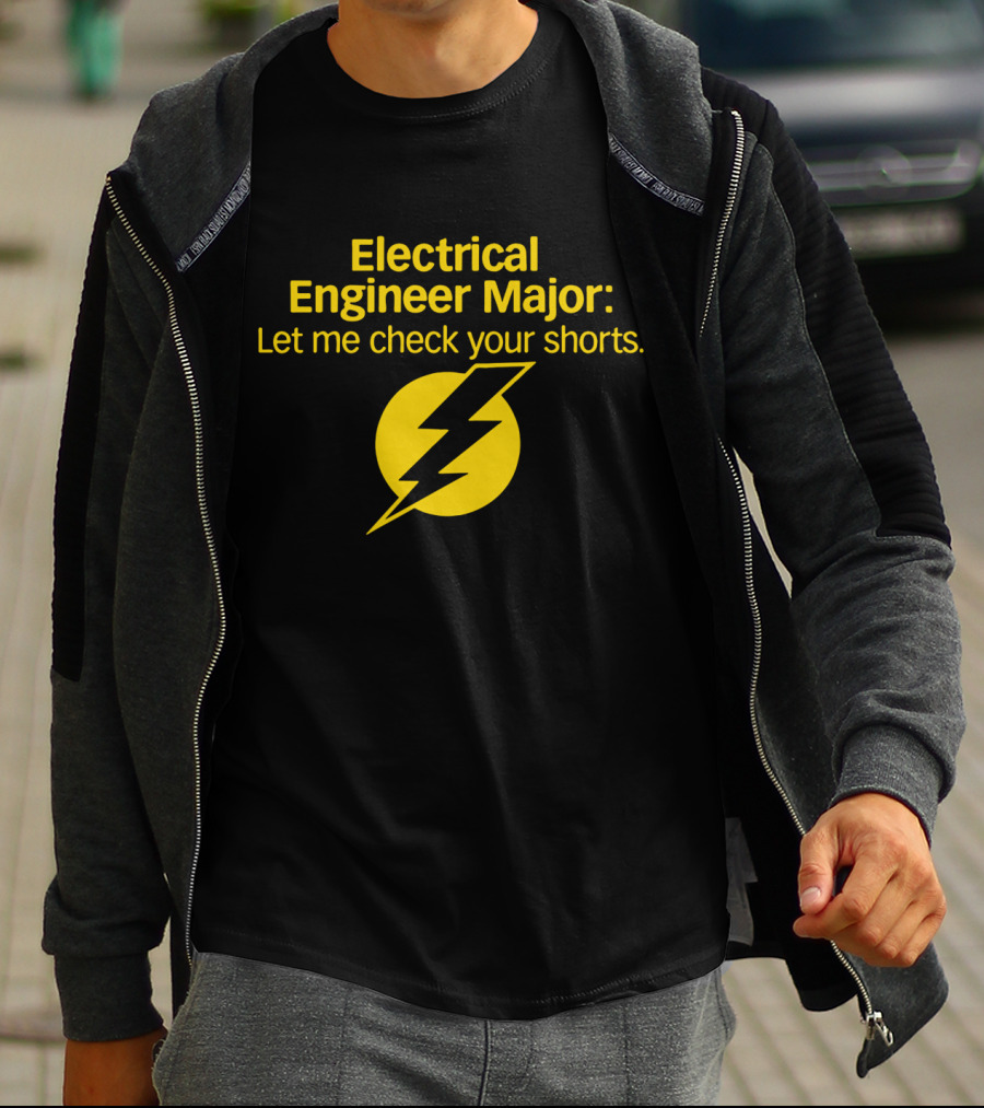 Electrical Engineer Major Let Me Check Your Shorts T-Shirt