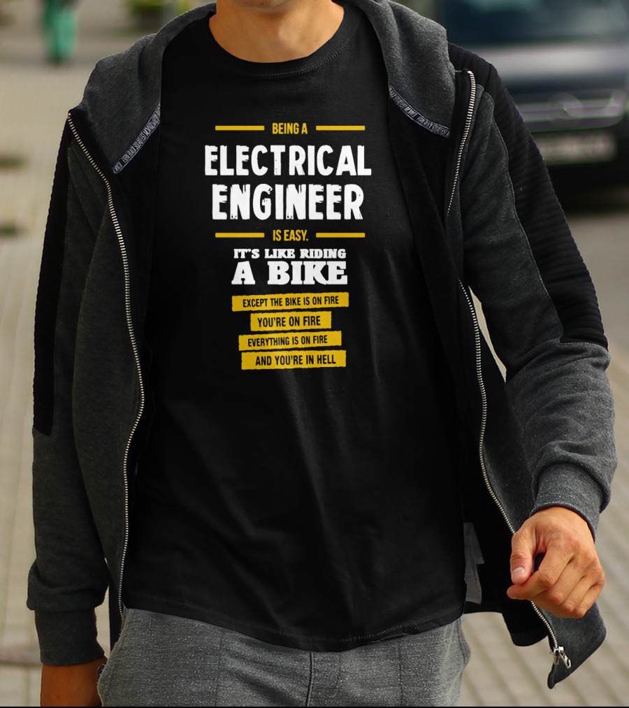 Being An Electrical Engineer Is Like Riding A Bike On Fire In Hell T-Shirt