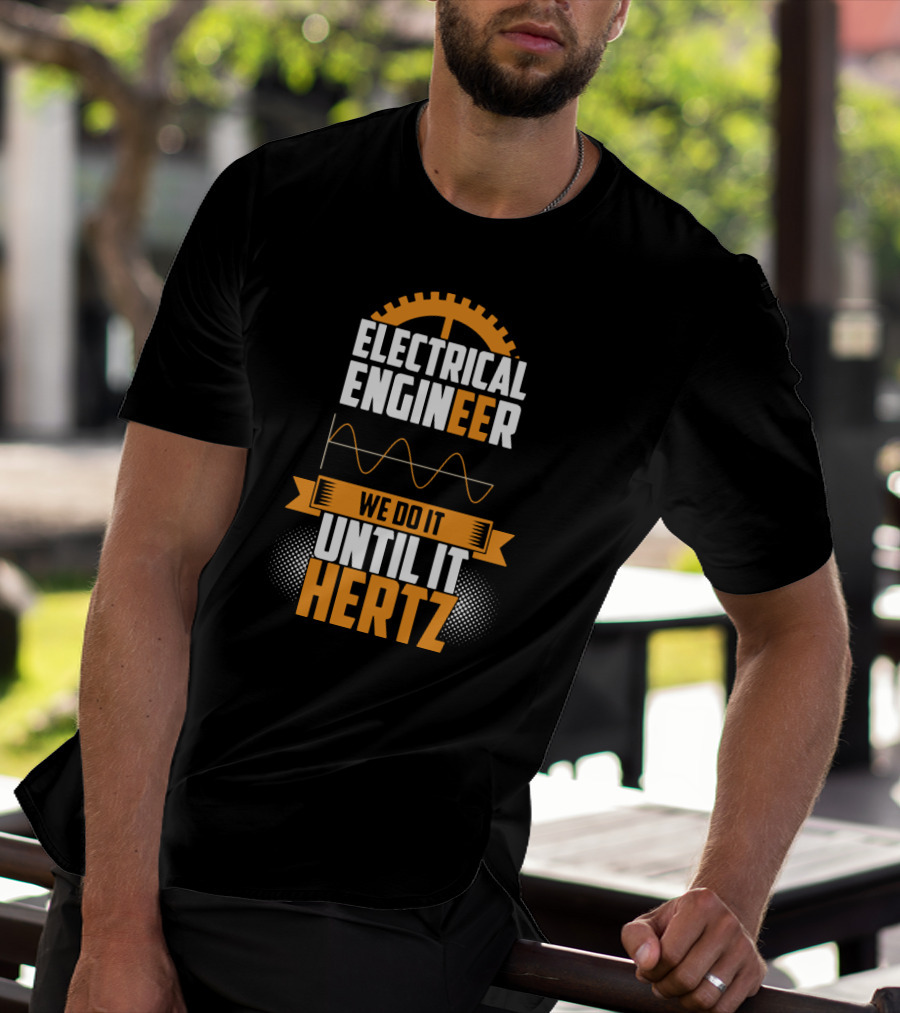 Electrical Engineer We Do It Until It Hertz T-Shirt