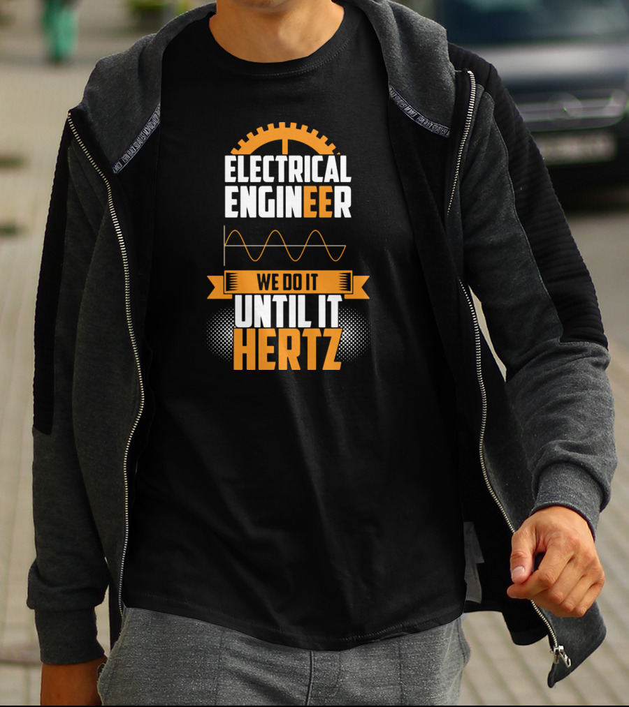 Electrical Engineer We Do It Until It Hertz T-Shirt