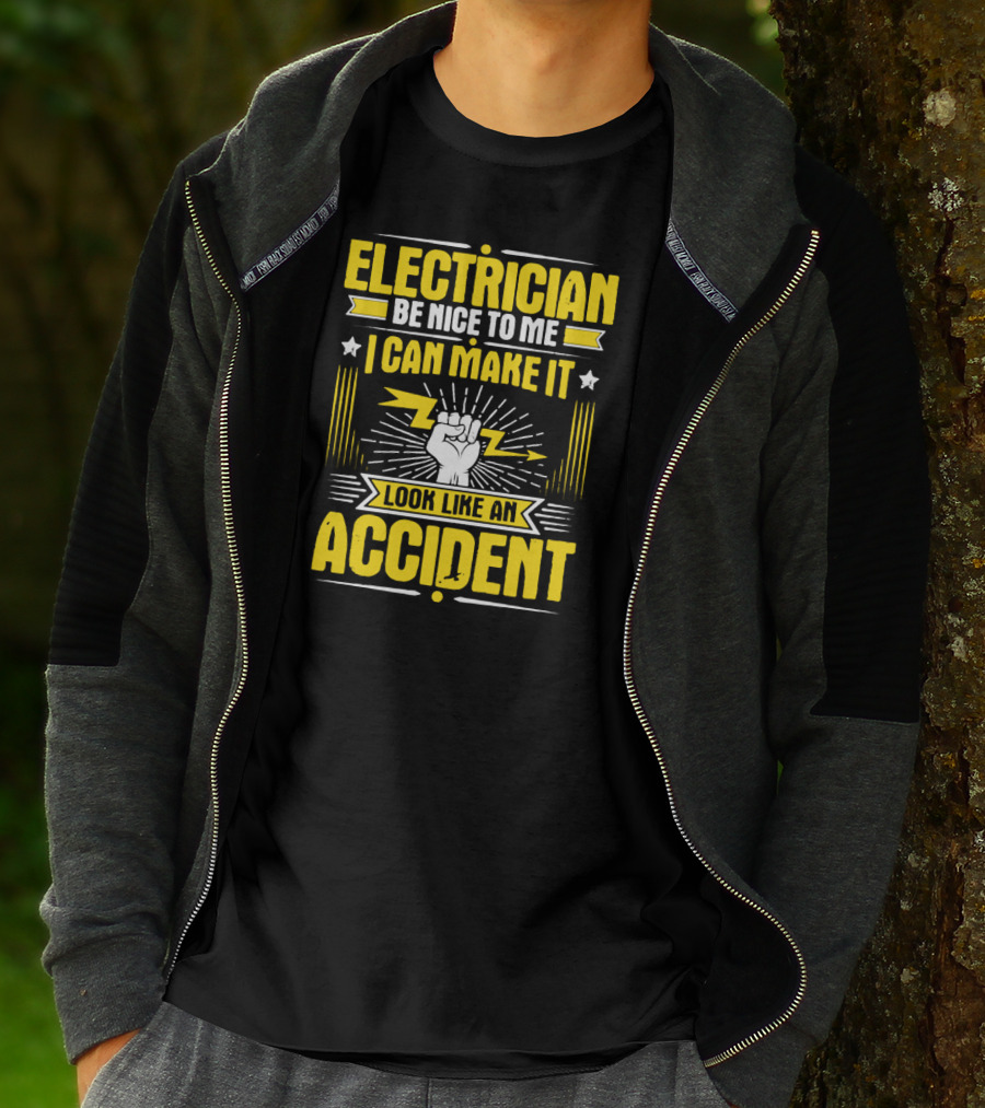 Electrician Be Nice To Me I Can Make It Look Like An Accident T-Shirt