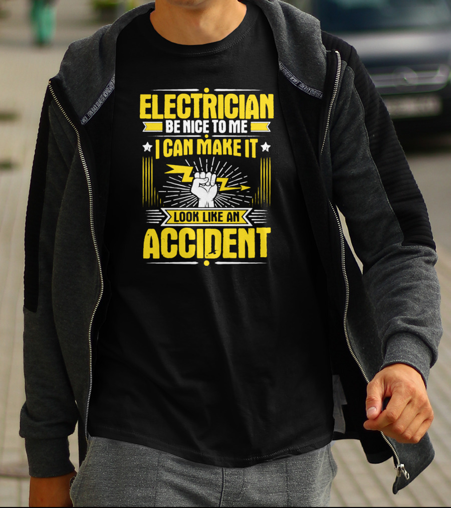 Electrician Be Nice To Me I Can Make It Look Like An Accident T-Shirt