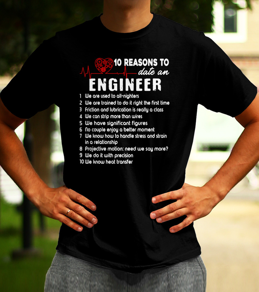 10 Reasons To Date An Engineer With Heart And Precision T-Shirt