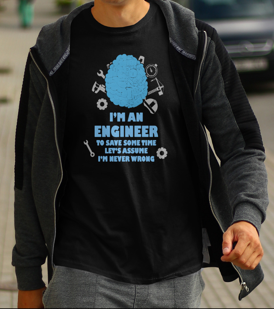 I'm An Engineer Let's Assume I'm Never Wrong Brain And Tools T-Shirt