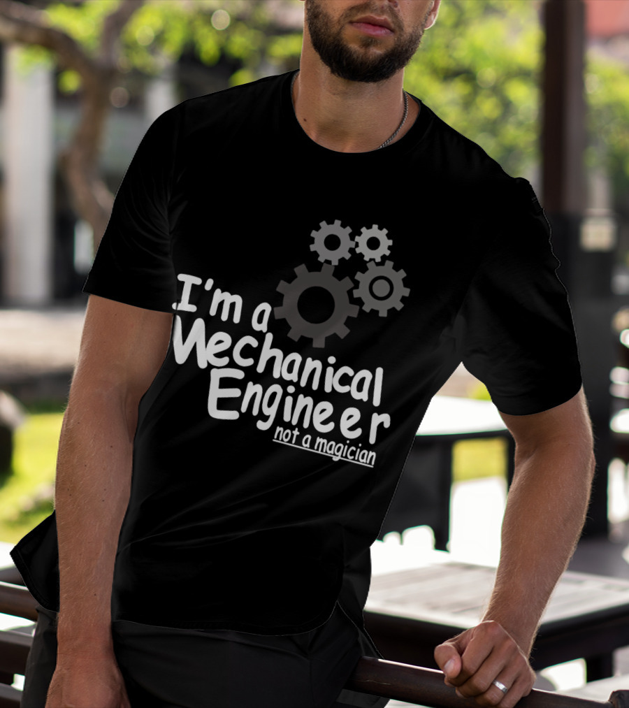 I'm A Mechanical Engineer Not A Magician Gears T-Shirt