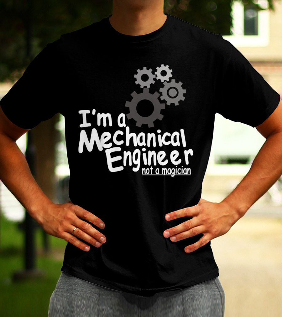 I'm A Mechanical Engineer Not A Magician Gears T-Shirt