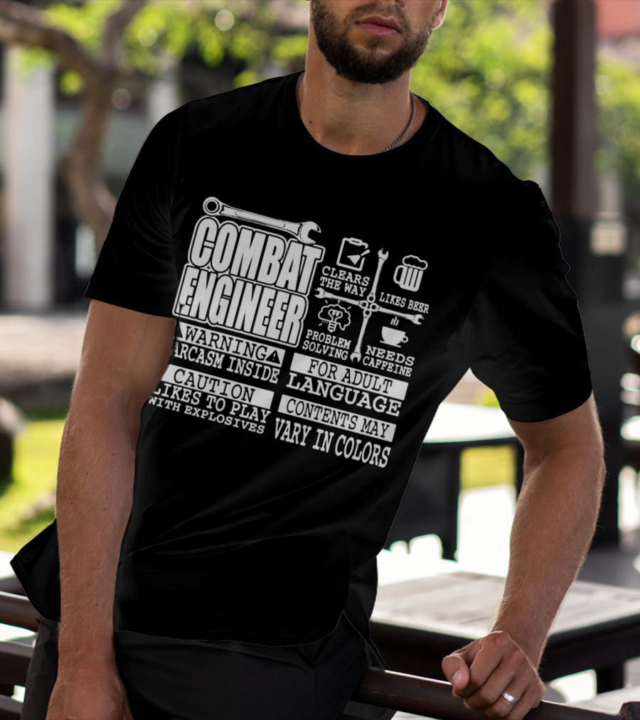 Combat Engineer Clears The Way Likes Beer Needs Caffeine_warning Sarcasm Inside Likes To Play With Explosives Problem Solving For Adult Language Contents May Vary In Colors T-Shirt